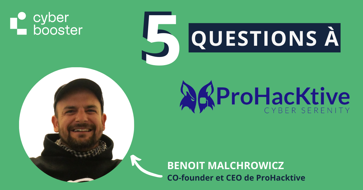Interview de Benoit Malchrowicz , co-founder et CEO de ProHacktive